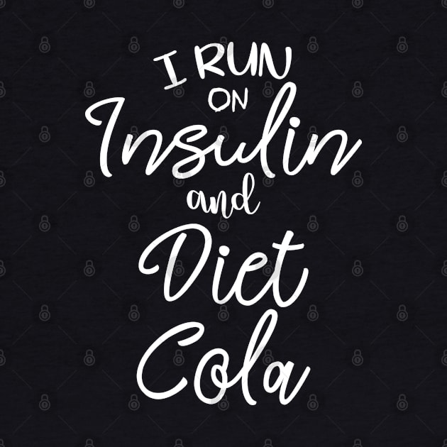 I Run On Insulin & Diet Cola by Teesmooth